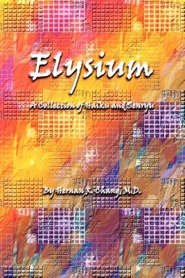 Elysium: A Collection of Haiku and Senryu by Chang, Hernan