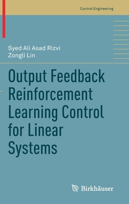 Output Feedback Reinforcement Learning Control for Linear Systems by Rizvi, Syed Ali Asad