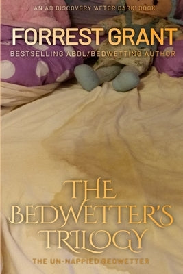 The Bedwetter's Trilogy: The Un-nappied Bedwetter by Bent, Michael