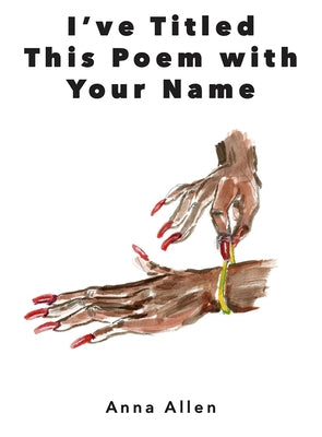 I've Titled This Poem with Your Name by Allen, Anna
