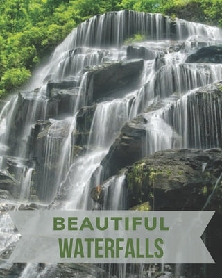 Beautiful Waterfalls: The Picture Book of Waterfalls Perfect for Alzheimer's Patients and Seniors with Dementia. by Publisher, Katy