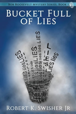 A Bucket Full of Lies by Swisher, Robert K., Jr.