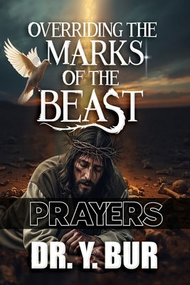 Overriding The Marks of the Beast Prayers by Bur, Y.