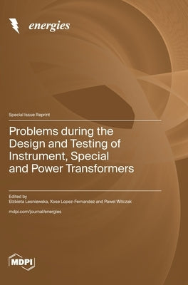 Problems during the Design and Testing of Instrument, Special and Power Transformers by Lesniewska, Elzbieta