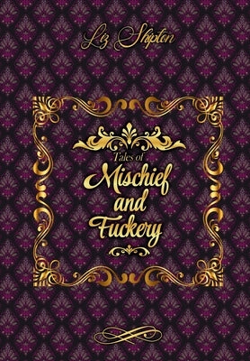 Tales of Mischief & Fuckery by Shipton, Liz