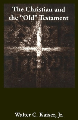 Christian & the Old Testament* by Kaiser, Walter C., Jr.