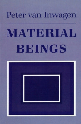 Material Beings: The Crucial Balance, Second Edition, Revised by Van Van Inwagen, Peter