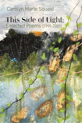 This Side of Light: Selected Poems (1995-2020) by Souaid, Carolyn Marie