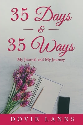 35 Days and 35 Ways: My Journal and My Journey by Lanns, Dovie