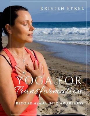 Yoga for Transformation: Beyond Asana Into Awareness by Eykel Cht, Kristen