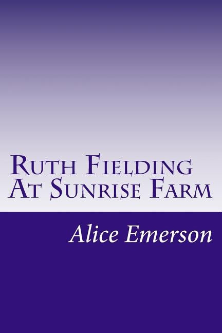 Ruth Fielding At Sunrise Farm by Emerson, Alice B.