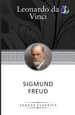 Leonardo da Vinci: A Psychosexual Study of an Infantile Reminiscence by Freud, Sigmund