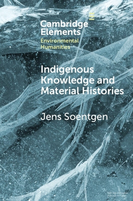 Indigenous Knowledge and Material Histories by Soentgen, Jens
