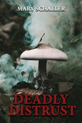 Deadly Distrust by Schaller, Mary