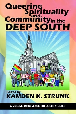 Queering Spirituality and Community in the Deep South by Strunk, Kamden K.