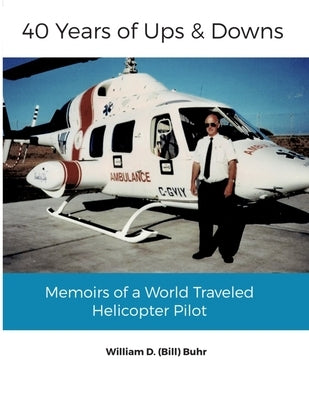 40 Years of Ups & Downs: Memoirs of a World Traveled Helicopter Pilot by Snell, Penny
