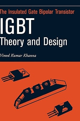 Insulated Gate Bipolar Transistor Igbt Theory and Design by Khanna, Vinod Kumar