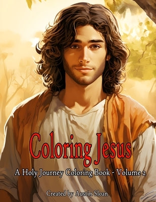 Coloring Jesus - A Holy Journey Coloring Book: Volume 2 by Sloan, Austin