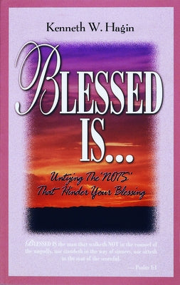 Blessed Is...: Untying the 'Nots' That Hinder Your Blessing by Hagin, Kenneth W.