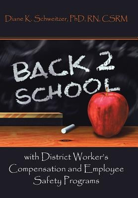 Going Back to School with District Worker's Compensation and Employee Safety Programs by Schweitzer, Diane K.