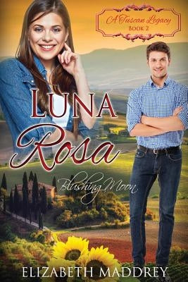 Luna Rosa: Blushing Moon by Tuscan Legacy, A.