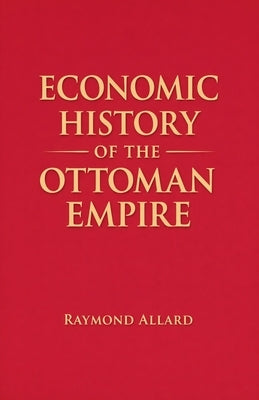 Economic History of the Ottoman Empire by Allard, Raymond