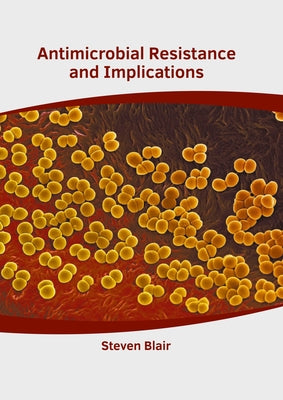 Antimicrobial Resistance and Implications by Blair, Steven
