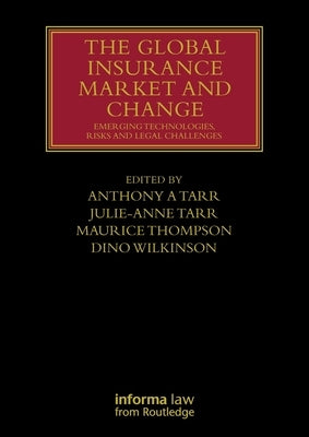 The Global Insurance Market and Change: Emerging Technologies, Risks and Legal Challenges by Tarr, Anthony A.