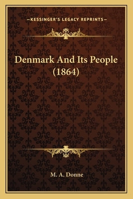 Denmark And Its People (1864) by Donne, M. A.