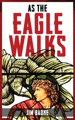 As The Eagle Walks by Badke, Jim