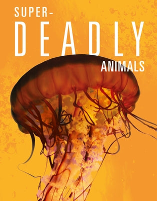Super-Deadly Animals by Mattern, Joanne