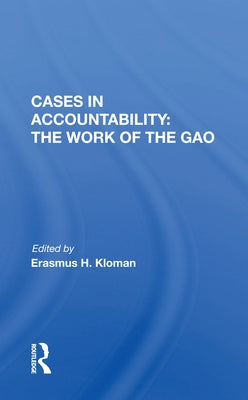 Cases in Accountability: The Work of the Gao by Kloman, Erasmus H.