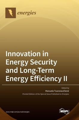Innovation in Energy Security and Long-Term Energy Efficiency Ⅱ by Tvaronavičiene, Manuela