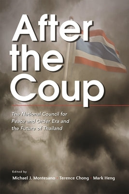 After the Coup: The National Council for Peace and Order Era and the Future of Thailand by Montesano, Michael J.