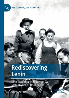 Rediscovering Lenin: Dialectics of Revolution and Metaphysics of Domination by Brie, Michael