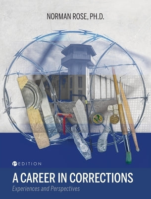 Career in Corrections: Experiences and Perspectives by Rose, Norman