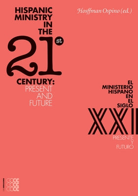 Hispanic Ministry in the 21stCentur: Present and Future by Ospino, Hosffman