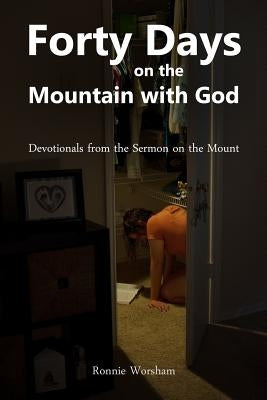 Forty Days on the Mountain with God: Devotionals from the Sermon on the Mount by Worsham, Ronnie L.