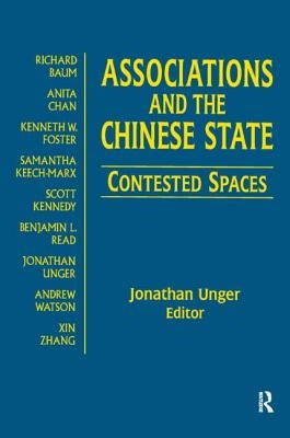 Associations and the Chinese State: Contested Spaces: Contested Spaces by Unger, Jonathan