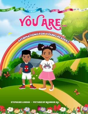 You Are...: Affirmations for Young Readers by London, Stefanie