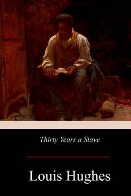 Thirty Years a Slave by Hughes, Louis