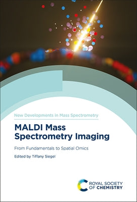 Maldi Mass Spectrometry Imaging: From Fundamentals to Spatial Omics by Porta Siegel, Tiffany