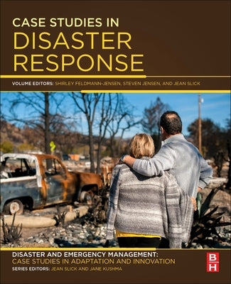Case Studies in Disaster Response: Disaster and Emergency Management: Case Studies in Adaptation and Innovation Series by Feldmann-Jensen, Shirley