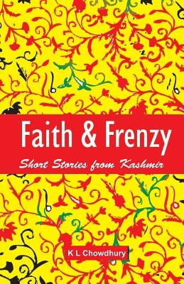 Faith & Frenzy by Chowdhury, Kundan Lal