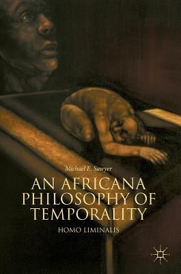 An Africana Philosophy of Temporality: Homo Liminalis by Sawyer, Michael E.
