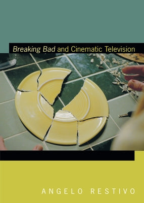 Breaking Bad and Cinematic Television by Restivo, Angelo