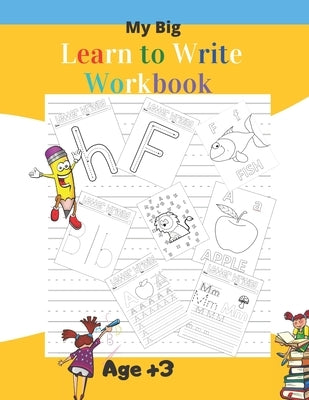 My Big Learn to Write Workbook: 5-in-1Practice for Kids with Pen Control, Line Tracing, Writing Practice Book to Master Letters, coloring the alphabet by Books, Preschooll