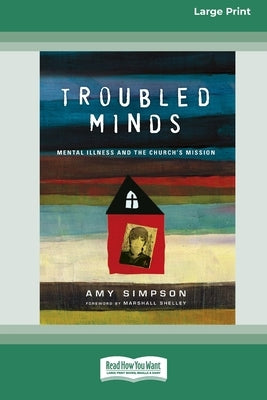 Troubled Minds: Mental Illness and the Church's Mission (16pt Large Print Format) by Simpson, Amy