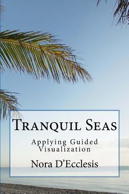 Tranquil Seas: Applying Guided Visualization by D'Ecclesis, Nora