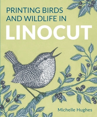 Printing Birds and Wildlife in Linocut by Hughes, Michelle